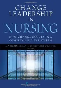 Change Leadership in Nursing: How Change Occurs in a Complex Hospital System (repost)