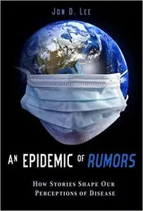 An Epidemic of Rumors: How Stories Shape Our Perception of Disease