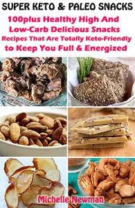 «Super Keto And Paleo Snacks» by Michelle Newman