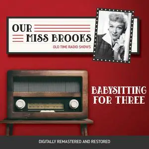 «Our Miss Brooks: Babysitting for Three» by Al Lewis