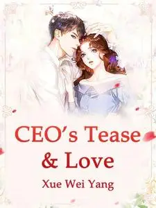 «CEO's Tease & Love» by Xue WeiYang