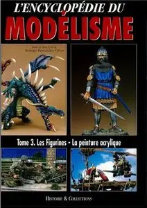 L'Encyclopedie du Modelisme Tome 3.Les Figurines - la Peinture Acrylique