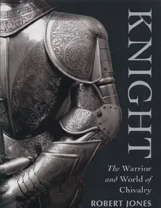 Knight: The Warrior and World of Chivalry (Osprey General Military) (Repost)