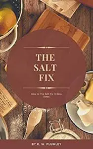 The Salt Fix:  How to The Salt Fix in Easy Steps