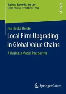 Local Firm Upgrading in Global Value Chains: A Business Model Perspective (repost)