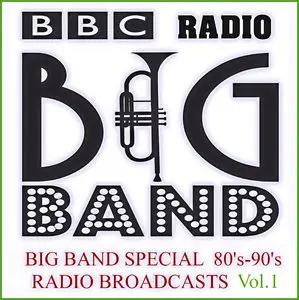 BBC Radio Big Band - Big Band Special - Radio Broadcasts Vol.1 [Bootleg Recordings 80's & 90's] (2011)