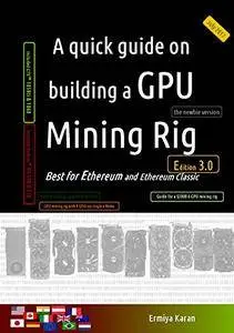 A quick guide on building a GPU Mining Rig (Third Edition): Best for Ethereum and Ethereum Classic