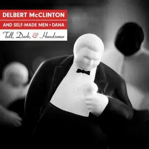 Delbert McClinton & Self-Made Men + Dana - Tall, Dark, and Handsome (2019)