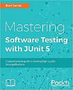Mastering Software Testing with JUnit 5: Comprehensive guide to develop high quality Java applications [Repost]