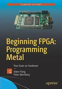 Beginning FPGA: Programming Metal : Your brain on hardware [Repost]