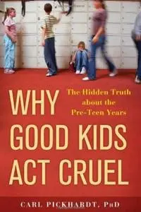 Why Good Kids Act Cruel: The Hidden Truth about the Pre-Teen Years (repost)