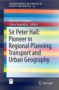 Sir Peter Hall: Pioneer in Regional Planning, Transport and Urban Geography (Repost)