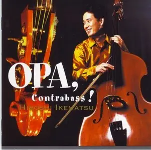 Hiroshi Ikematsu - OPA, Contrabass! (2007)
