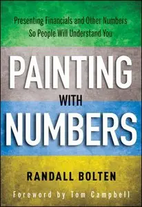 Painting with Numbers: Presenting Financials and Other Numbers So People Will Understand You
