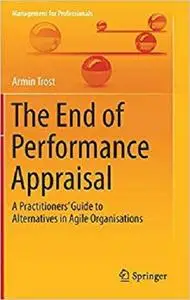 The End of Performance Appraisal: A Practitioners' Guide to Alternatives in Agile Organisations  [Repost]