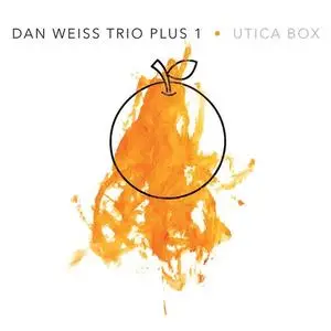 Dan Weiss Trio Plus 1 - Utica Box (2019)