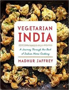 Vegetarian India: A Journey Through the Best of Indian Home Cooking: A Cookbook [Repost]