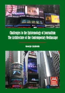 Challenges to the Epistemology of Journalism: The Architecture of the Contemporary Mediascape (repost)