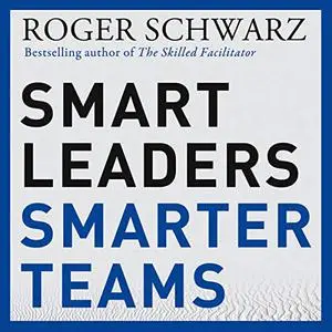 Smart Leaders, Smarter Teams: How You and Your Team Get Unstuck to Get Results [Audiobook]