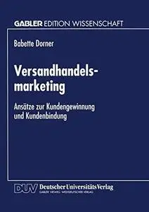 Versandhandelsmarketing: Ansätze zur Kundengewinnung und Kundenbindung