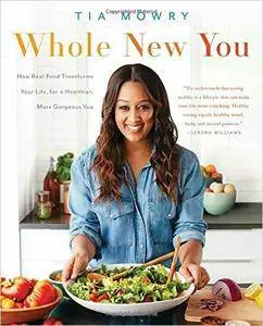 Whole New You: How Real Food Transforms Your Life, for a Healthier, More Gorgeous You