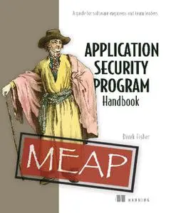 Application Security Program Handbook: A guide for software engineers and team leaders (MEAP)