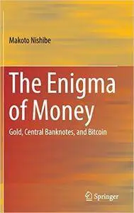 The Enigma of Money: Gold, Central Banknotes, and Bitcoin