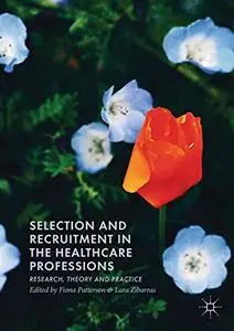 Selection and Recruitment in the Healthcare Professions: Research, Theory and Practice (Repost)