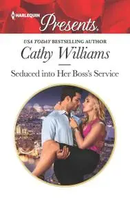 «Seduced Into Her Boss's Service (Harlequin Presents)» by Cathy Williams