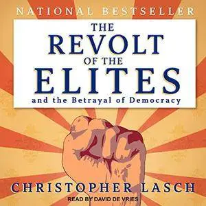 The Revolt of the Elites and the Betrayal of Democracy [Audiobook]