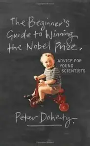 The Beginner's Guide to Winning the Nobel Prize: Advice for Young Scientists (Repost)