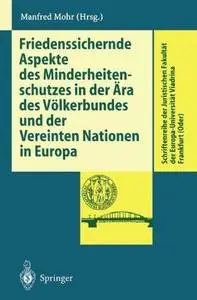 Friedenssichernde Aspekte des Minderheitenschutzes in der Ära des Völkerbundes und der Vereinten Nationen in Europa