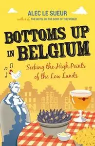 «Bottoms Up in Belgium» by Alec Le Sueur