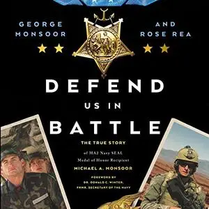 Defend Us in Battle: The True Story of MA2 Navy SEAL Medal of Honor Recipient Michael A. Monsoor [Audiobook]