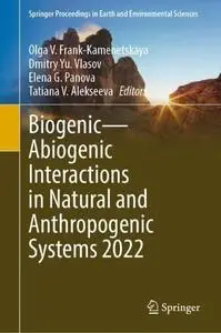 Biogenic—Abiogenic Interactions in Natural and Anthropogenic Systems 2022