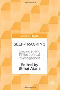 Self-Tracking: Empirical and Philosophical Investigations