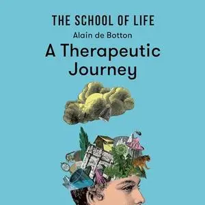 A Therapeutic Journey: Lessons from The School of Life [Audiobook]
