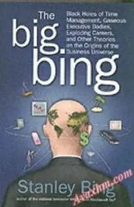The Big Bing: Black Holes of Time Management, Gaseous Executive Bodies, Exploding Careers... [Repost]