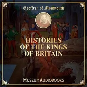 Histories of the Kings of Britain [Audiobook]