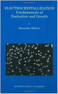 Electrocrystallization: Fundamentals of Nucleation and Growth by Alexander Milchev (Repost)