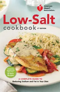 Low-Salt Cookbook: A Complete Guide to Reducing Sodium and Fat in Your Diet, 4th Edition (Repost)