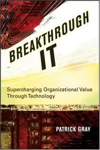 Breakthrough IT: Supercharging Organizational Value Through Technology (Repost)
