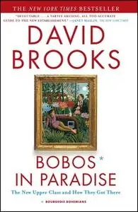 «Bobos in Paradise: The New Upper Class and How They Got There» by David Brooks