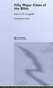 John C. H. Laughlin - Fifty Major Cities of the Bible (Routledge Key Guides)