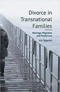 Divorce in Transnational Families: Marriage, Migration and Family Law