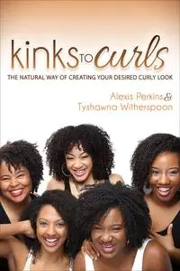 «Kinks to Curls» by Alexis Perkins, Tyshawna Witherspoon