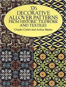 376 Decorative Allover Patterns from Historic Tilework and Textiles by Charles Cahier, Arthur Martin