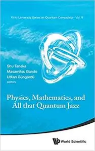 Physics, Mathematics, And All That Quantum Jazz