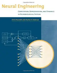 Neural Engineering: Computation, Representation, and Dynamics in Neurobiological Systems by C. H. Anderson [Repost]