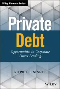 Private Debt: Opportunities in Corporate Direct Lending (Wiley Finance)